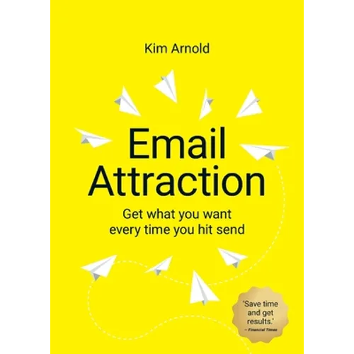 Email Attraction: Get what you want every time you hit send - Paperback