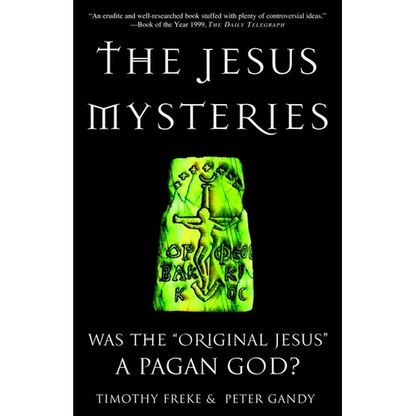 The Jesus Mysteries: Was the "Original Jesus" a Pagan God? - Paperback