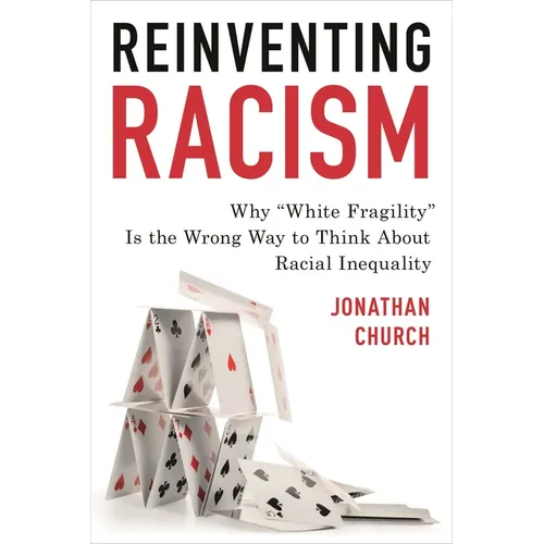Reinventing Racism: Why "White Fragility" Is the Wrong Way to Think about Racial Inequality - Paperback