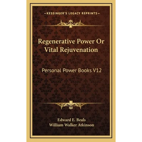 Regenerative Power Or Vital Rejuvenation: Personal Power Books V12 - Hardcover