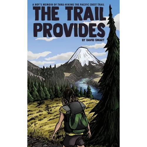 The Trail Provides: A Boy's Memoir of Thru-Hiking the Pacific Crest Trail - Hardcover