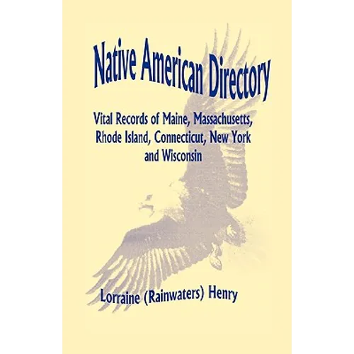 Native American Directory: Vital Records of Maine, Massachusetts, Rhode Island, Connecticut, New York and Wisconsin - Paperback