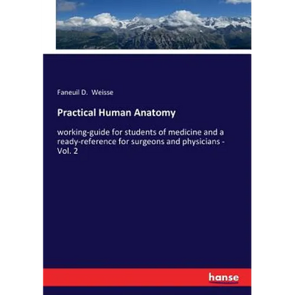 Practical Human Anatomy: working-guide for students of medicine and a ready-reference for surgeons and physicians - Vol. 2 - Paperback