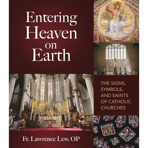 Entering Heaven on Earth: The Signs, Symbols, and Saints of Catholic Churches - Paperback
