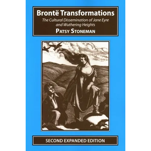 Bronte Transformations: The Cultural Dissemination of Jane Eyre and Wuthering Heights - Paperback