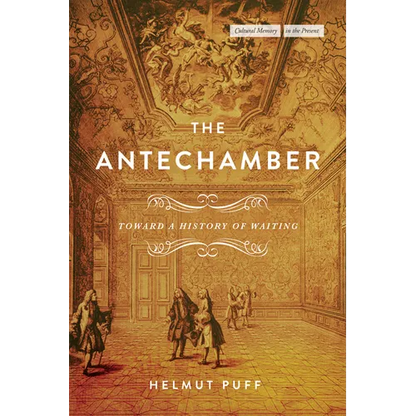 The Antechamber: Toward a History of Waiting - Paperback