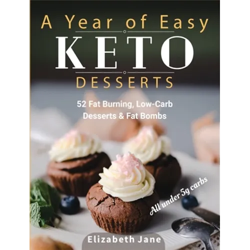 A Year of Easy Keto Desserts: 52 Seasonal Fat Burning, Low-Carb & Paleo Desserts & Fat Bombs with less than 5 gram of carbs - Hardcover