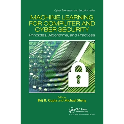 Machine Learning for Computer and Cyber Security: Principle, Algorithms, and Practices - Paperback