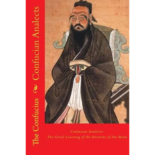 Confucian Analects: The Great Learning of the Doctrine of the Mean - Paperback