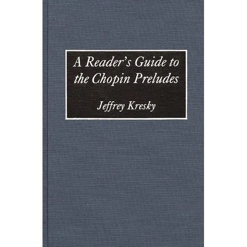 A Reader's Guide to the Chopin Preludes - Hardcover