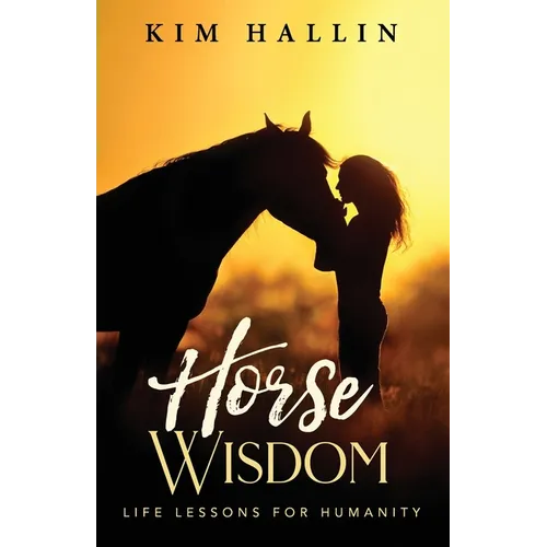 Horse Wisdom: Life Lessons For Humanity - Paperback