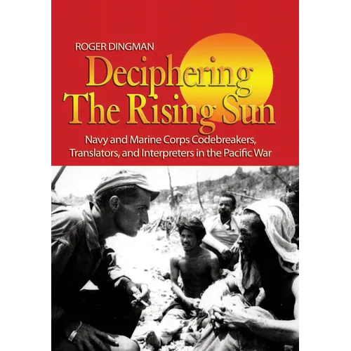 Deciphering the Rising Sun: Navy and Marine Corps Codebreakers, Translators, and Interpreters in the Pacific War - Paperback