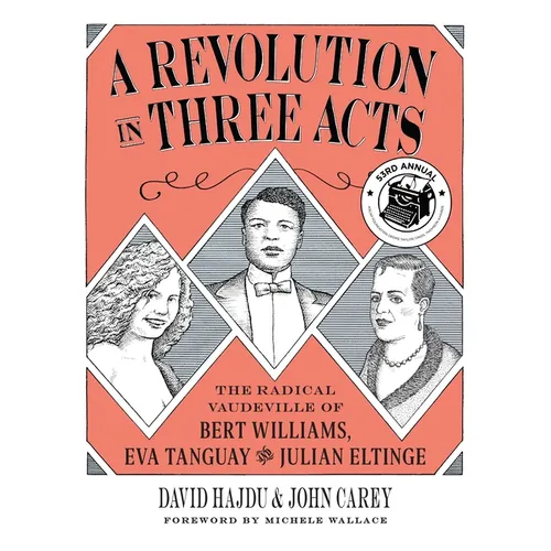 A Revolution in Three Acts: The Radical Vaudeville of Bert Williams, Eva Tanguay, and Julian Eltinge - Paperback