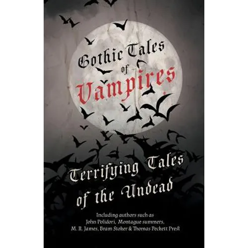 Gothic Tales of Vampires - Terrifying Tales of the Undead (Fantasy and Horror Classics) - Paperback