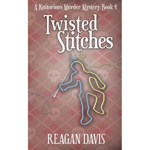 Twisted Stitches: A Knitorious Murder Mystery Book 4 - Paperback