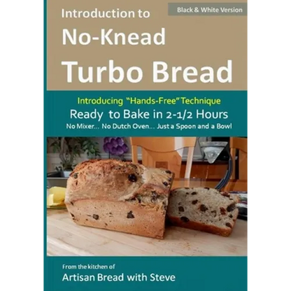 Introduction to No-Knead Turbo Bread (Ready to Bake in 2-1/2 Hours... No Mixer... No Dutch Oven... Just a Spoon and a Bowl) (B&W Version): From the ki - Paperback