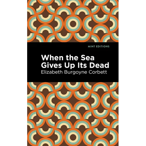 When the Sea Gives Up Its Dead: A Thrilling Detective Story - Hardcover
