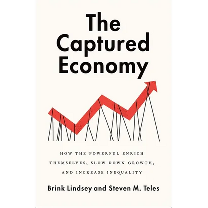 The Captured Economy: How the Powerful Enrich Themselves, Slow Down Growth, and Increase Inequality - Paperback