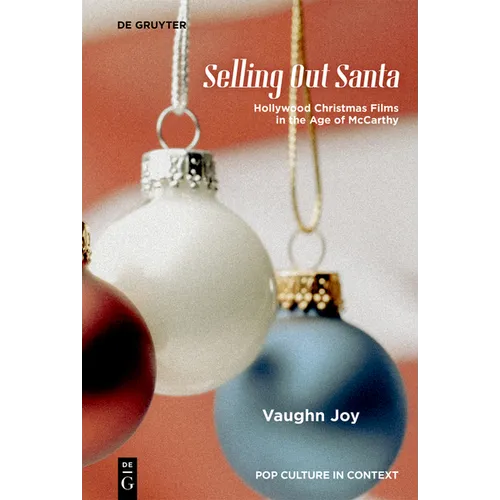 Selling Out Santa: Hollywood Christmas Films in the Age of McCarthy - Hardcover