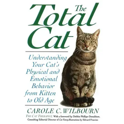 The Total Cat: Understanding Your Cat's Physical and Emotional Behavior from Kitten to Old Age - Paperback