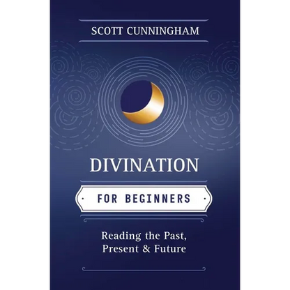 Divination for Beginners: Reading the Past, Present & Future - Paperback