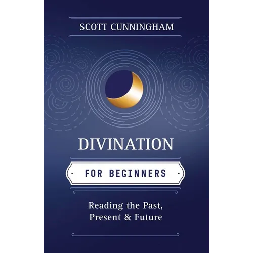 Divination for Beginners: Reading the Past, Present & Future - Paperback