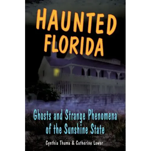 Haunted Florida: Ghosts and Strange Phenomena of the Sunshine State - Paperback