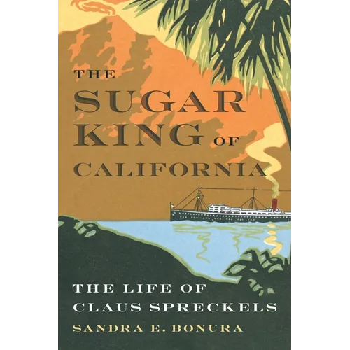 The Sugar King of California: The Life of Claus Spreckels - Hardcover