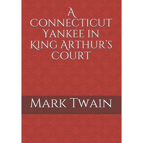 A Connecticut Yankee in King Arthur's Court - Paperback