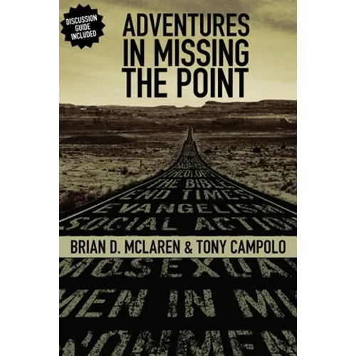 Adventures in Missing the Point: How the Culture-Controlled Church Neutered the Gospel - Paperback