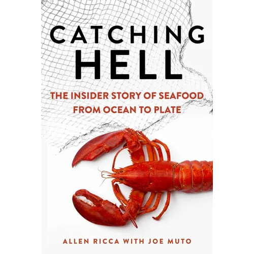 Catching Hell: The Insider Story of Seafood from Ocean to Plate - Hardcover