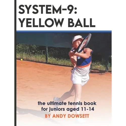 System-9: YELLOW BALL: the ultimate tennis book for juniors aged 11+ - Paperback