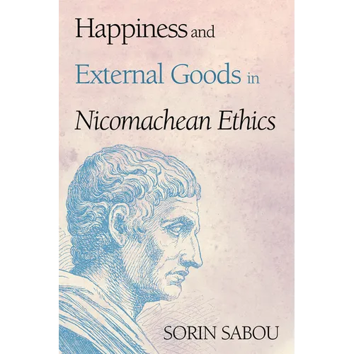 Happiness and External Goods in Nicomachean Ethics - Paperback