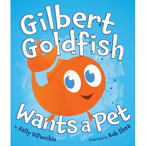 Gilbert Goldfish Wants a Pet - Hardcover