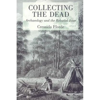 Collecting the Dead: Archaeology and the Reburial Issue - Paperback