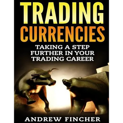 Trading Currencies: Taking a Step Further in Your Trading Career - Paperback