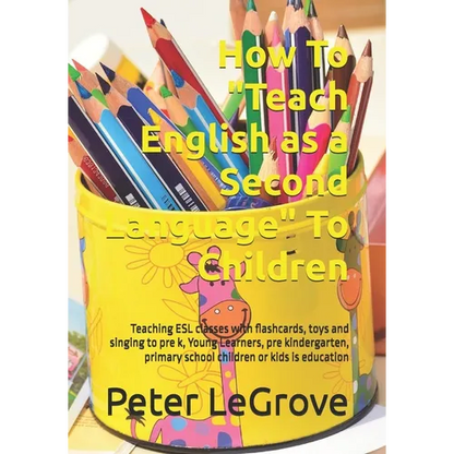 How To "Teach English as a Second Language" To Children: Teaching ESL classes with flashcards, toys and singing to pre k, Young Learners, pre kinderga - Paperback