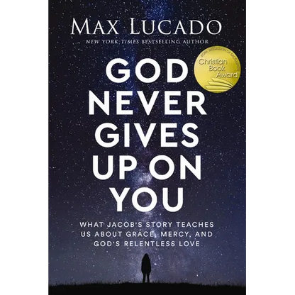 God Never Gives Up on You: What Jacob's Story Teaches Us about Grace, Mercy, and God's Relentless Love - Paperback