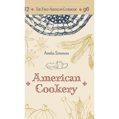 The First American Cookbook: A Facsimile of "American Cookery," 1796 - Hardcover