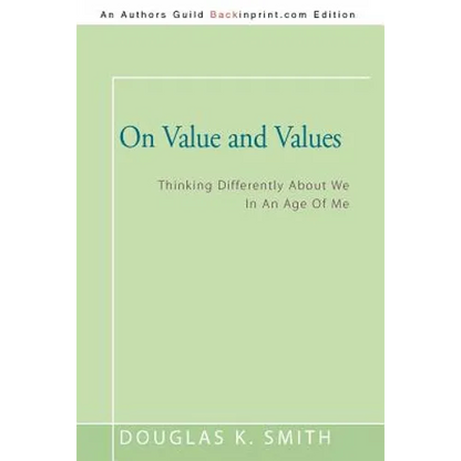 On Value and Values: Thinking Differently About We In An Age Of Me - Paperback