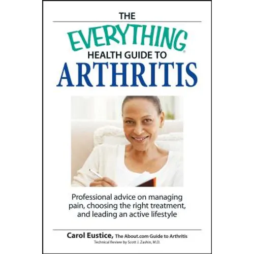 The Everything Health Guide to Arthritis: Get Relief from Pain, Understand Treatment and Be More Active! - Paperback