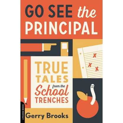 Go See the Principal: True Tales from the School Trenches - Paperback