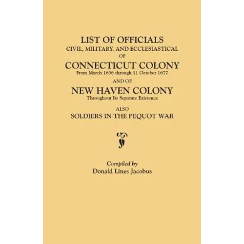 List of Officials, Civil, Military, and Ecclesiastical, of Connecticut Colony from March 1636 Through 11 October 1677 and of New Haven Colony Througho - Paperback