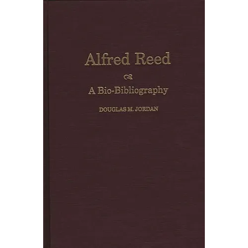 Alfred Reed: A Bio-Bibliography - Hardcover