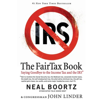 The FairTax Book: Saying Goodbye to the Income Tax and the IRS - Paperback