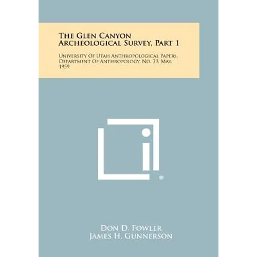 The Glen Canyon Archeological Survey, Part 1: University Of Utah Anthropological Papers, Department Of Anthropology, No. 39, May, 1959 - Paperback