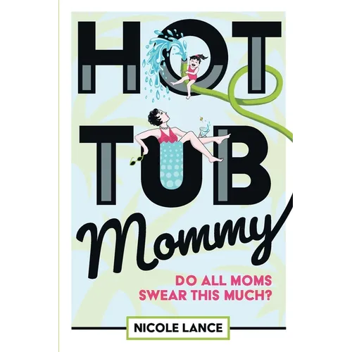 Hot Tub Mommy: Do All Moms Swear this Much? - Paperback