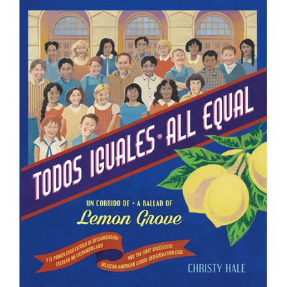 Todos Iguales / All Equal: Un Corrido de Lemon Grove / A Ballad of Lemon Grove - Hardcover