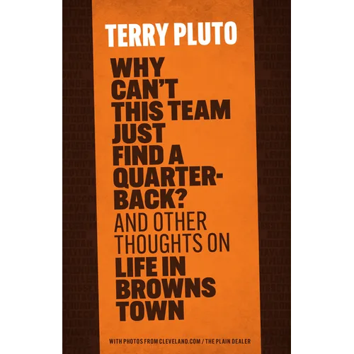 Why Can't This Team Just Find a Quarterback?: And Other Thoughts on Life in Browns Town - Paperback