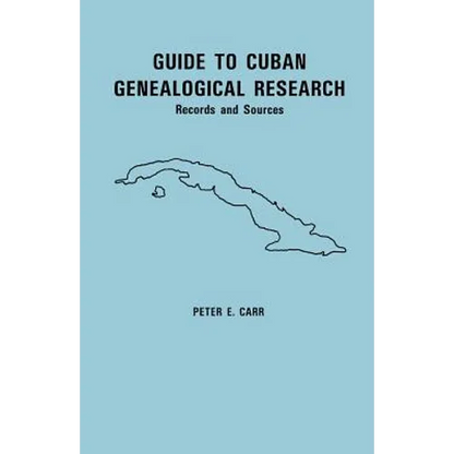 Guide to Cuban Genealogical Research: Records and Sources - Paperback